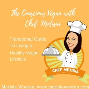 Conscious Vegan with Chef Metisia